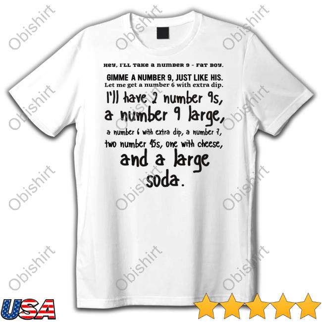 Hey I'll Take A Number 9 Fat Boy Shirt
