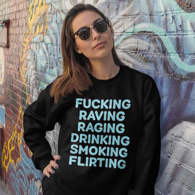 Fucking Raving Raging Drinking Smoking Flirting Shirt Strangethrift