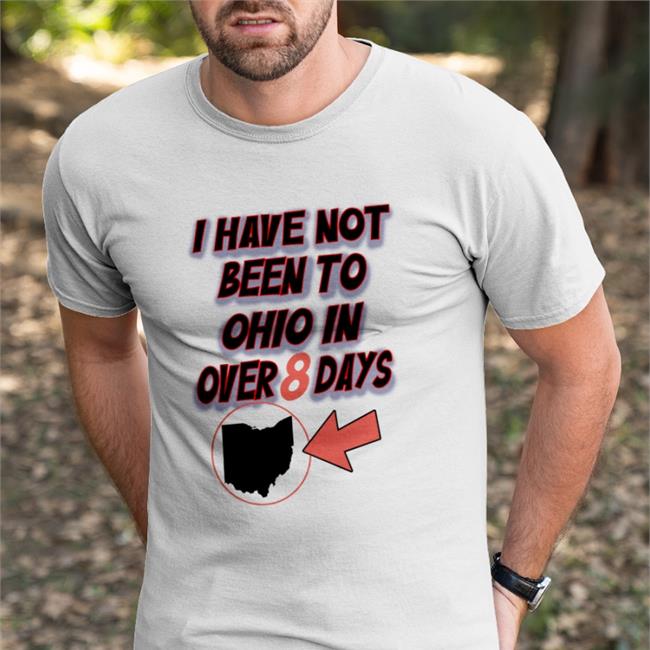 Kailey Mihalik I Have Not Been To Ohio In Over 8 Days Shirts Hamburgeor