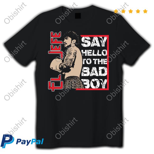 Dillon Danis El Jefe Say Hello To The Bad Boy Tee Shirt