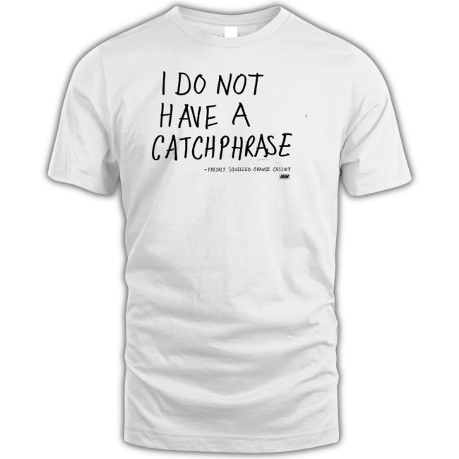 I Do Not Have A Catchphrase Shirt