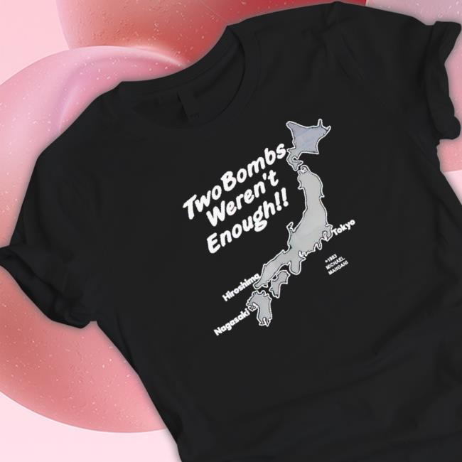 Two Bombs Weren’T Enough T-Shirt