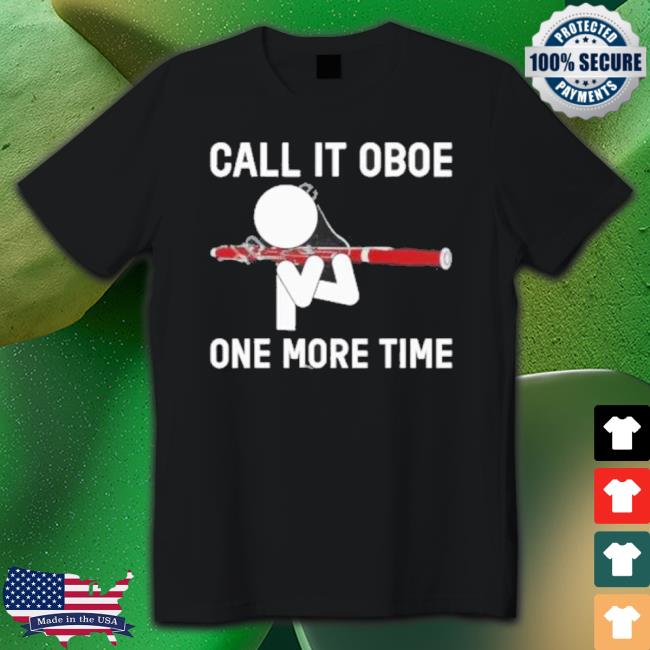 Call It Oboe One More Time Shirts