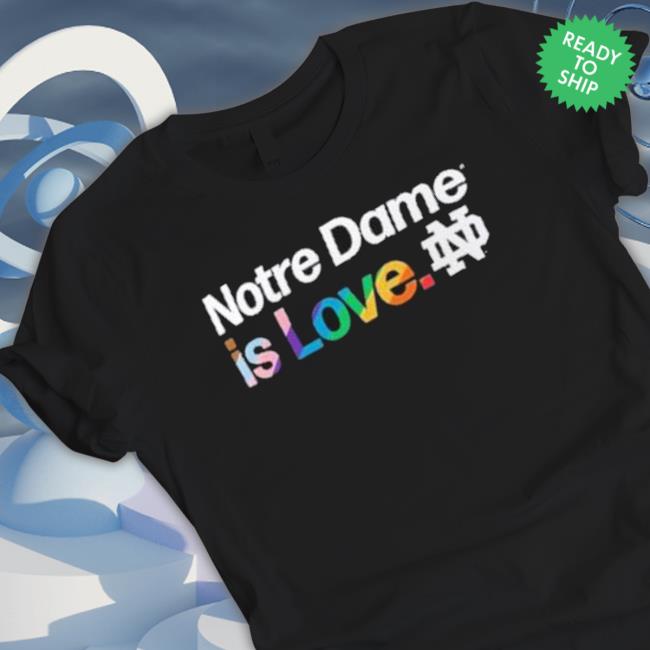 Notre Dame Is Love Notre Dame Fighting Irish Lgbt Long Sleeve Shirt Notre Dame Is Love Notre Dame Fighting Irish Lgbt Sweatshirt