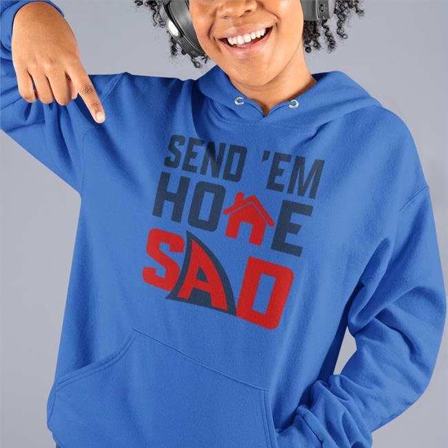 Send 'Em Home Sad New Shirt Send 'Em Home Sad T Shirt Mb6 Milesbattle2