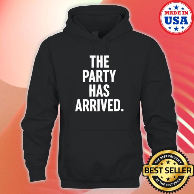 Official The Party Has Arrived Shirts Official The Party Has Arrived Shirt