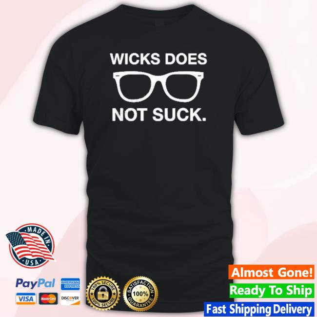 Official Wicks Wicks Does Not Suck Shirt