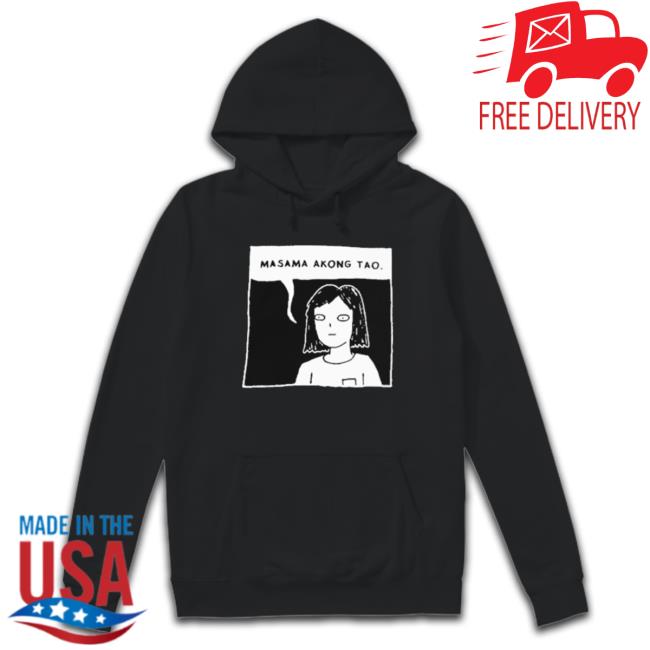 Masama Akong Tao Hooded Sweatshirt Masama Akong Tao Tee