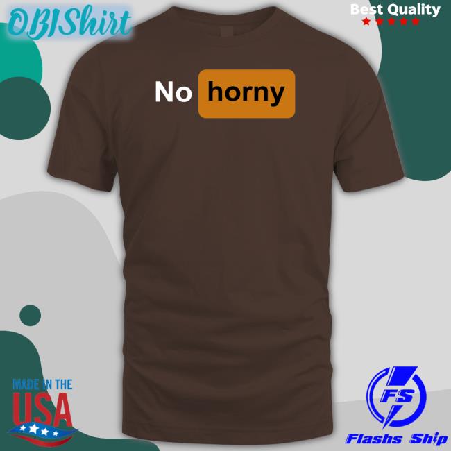 Kdartsx No Horny Shirts