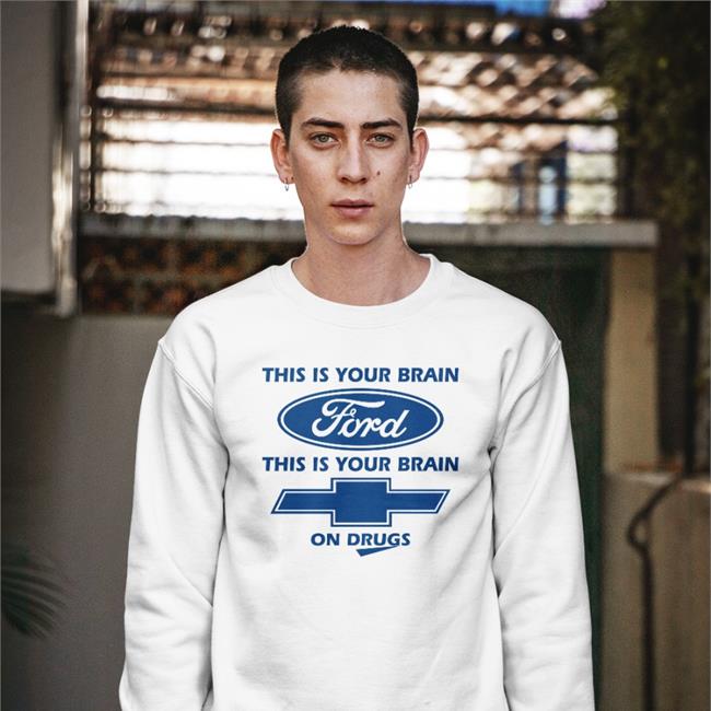 S9mm This Is Your Brain Ford This Is Your Brain On Drugs Tee Shirts Chevrolet