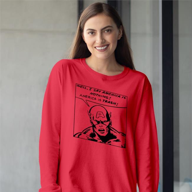 Well I Say America Is Nothing America Is Trash Shirt Colette Arrand