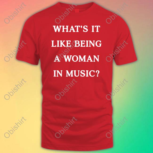 What's It Like Being A Woman In Music Long Sleeve T Shirt