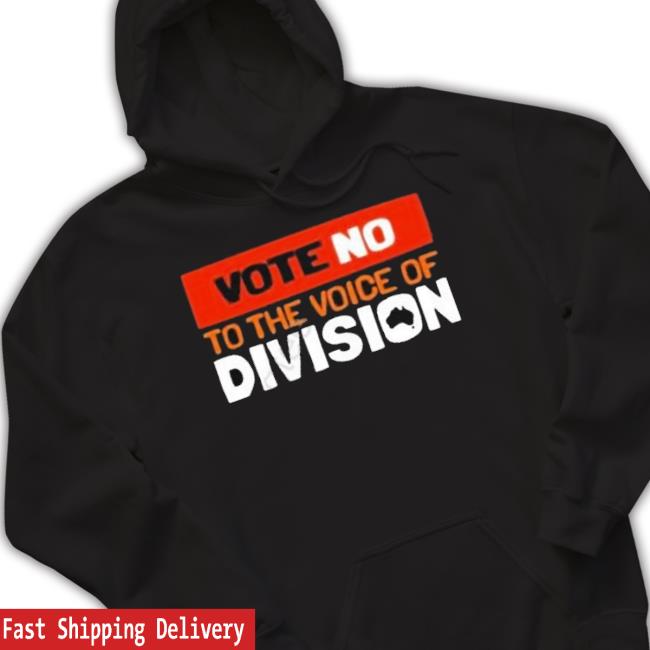 Official Vote No To The Voice Of Division Hoodie Sweatshirt Official Vote No To The Voice Of Division Sweatshirt