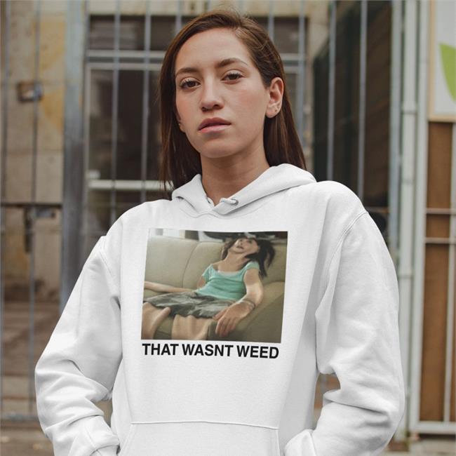 That Wasn't Weed Tee Shirt