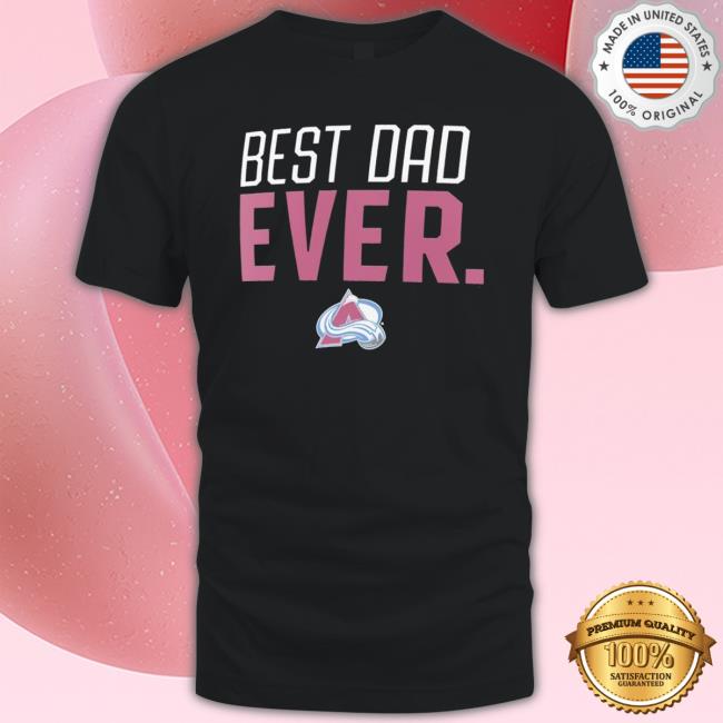 Colorado Avalanche Best Dad Ever Shirt Colorado Avalanche Best Dad Ever shirt