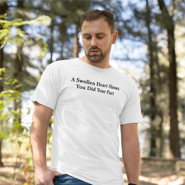Petrified Covid Parent A Swollen Heart Shows You Did Your Part Shirt Parodyapparel Store