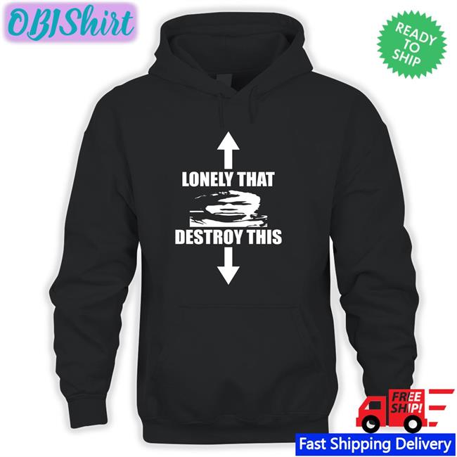 Lonely That Destroy This T Shirts
