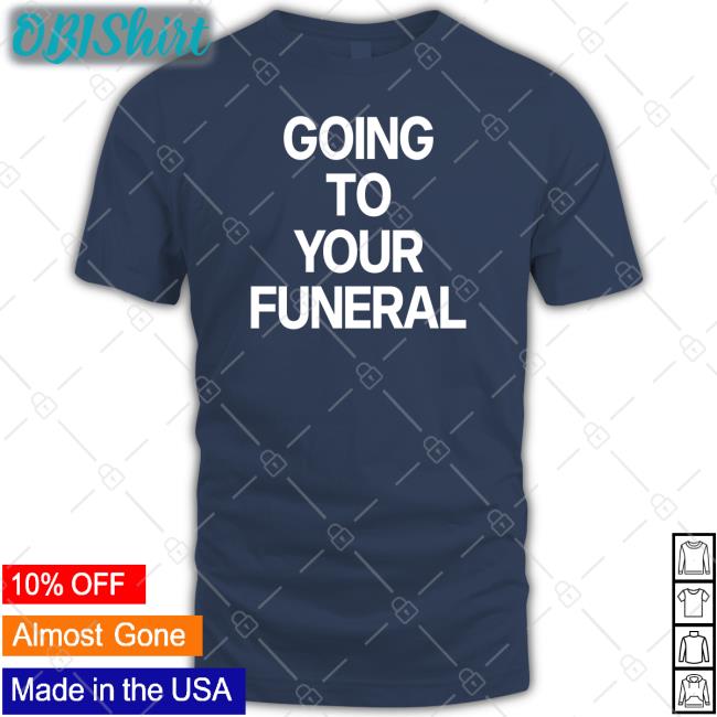 Going To Your Funeral Hoodie