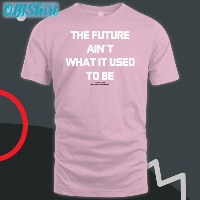 The Future Ain't What It Used To Be Shirt Michael Christmas The Future Ain't What It Used To Be Sweatshirt Mickeychristmas