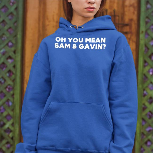 Oh You Mean Sam And Gavin Shirt Music4theasses