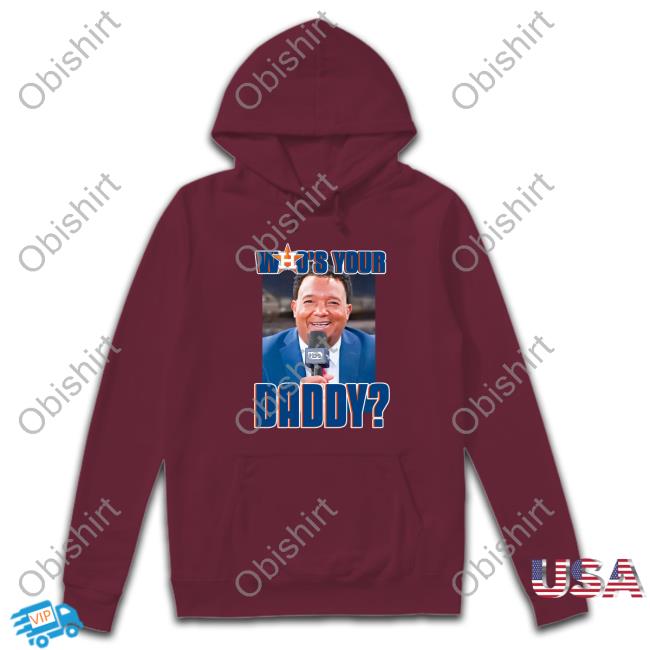 Astros Who's Your Daddy Sweatshirt Who's Your Daddy T Shirt