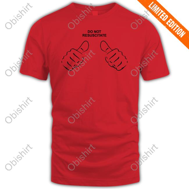 Shirts That Go Hard Shop Do Not Resuscitate This Guy Tee Shirt Shirts That Go Hard Shop Do Not Resuscitate Funny T Shirt