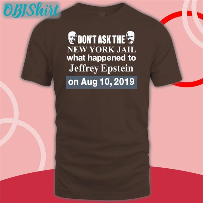 Don't Ask The New York Jail What Happened To Jeffrey Epstein Sweatshirt Barely Legal