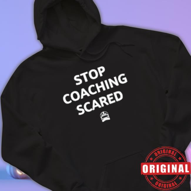 Sharp Football Merch Sharp Stop Coaching Scared Hoodie Sharp Football Merch Sharp Stop Coaching Scared T-Shirt