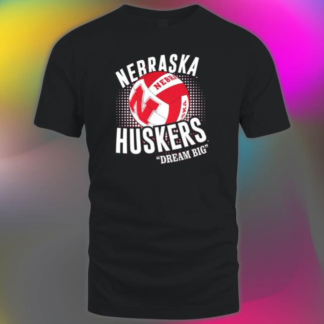 Nebraska Corn Huskers Huskers Volleyball Dream Big Crewneck Sweatshirt Nebraska Corn Huskers Huskers Volleyball Dream Big Classic Shirt