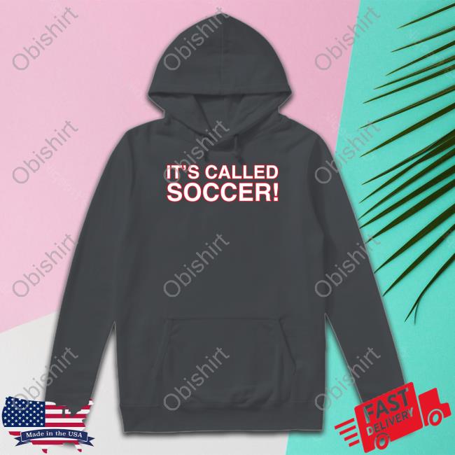It's Called Soccer T Shirts It's Called Soccer Tee