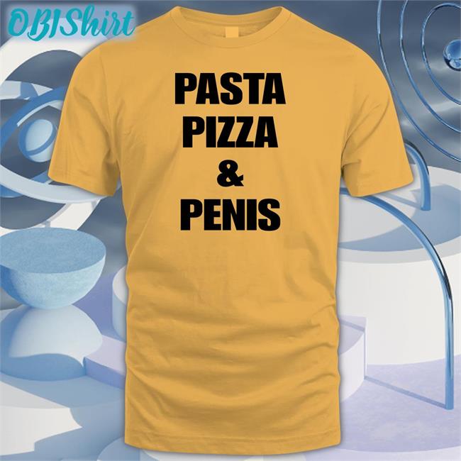 Pasta Pizza And Penis T Shirt