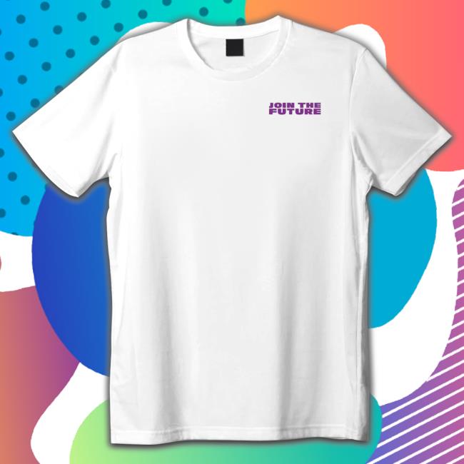 Join The Future shirt