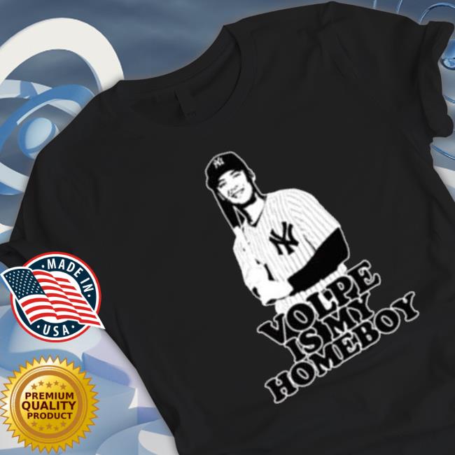 New York Yankees Volpe Is My Homeboy shirt