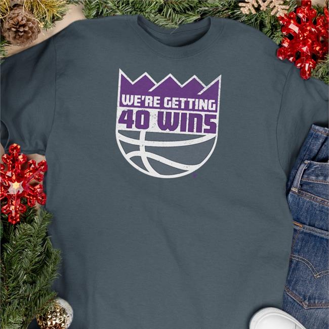 Funny We're Getting 40 Wins Shirt We're Getting 40 Wins Tee Shirt
