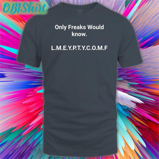 Anita Only Freaks Would Know Lmeyptycomf Tees Annpres2