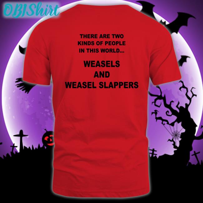 Shirts That Go Hard Shop There Are Two Kinds Of People In This World Weasels And Weasel Slappers Sweatshirt