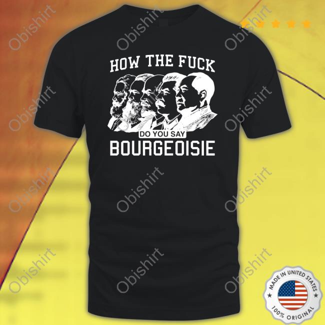 How The Fuck Do You Say Bourgeoisie Tee