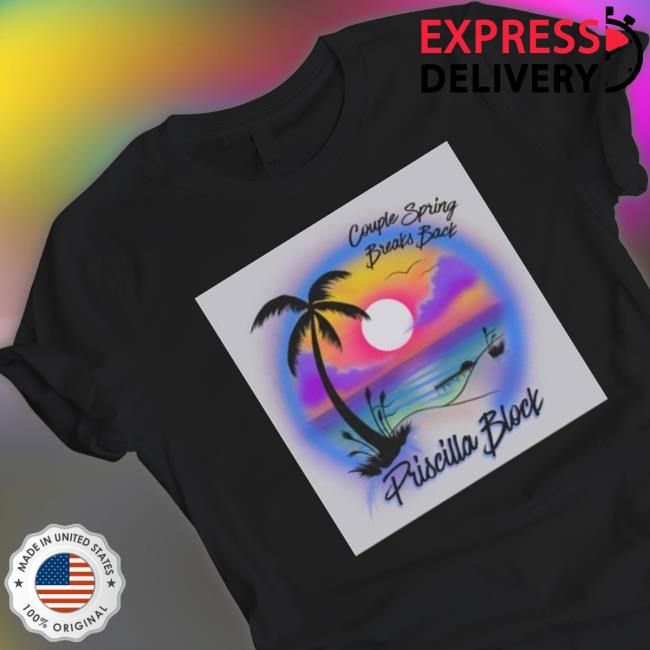 Priscilla Block Looks Back With Couple Spring Breaks Back Shirt Priscilla Block Looks Back With Couple Spring Breaks Back shirt