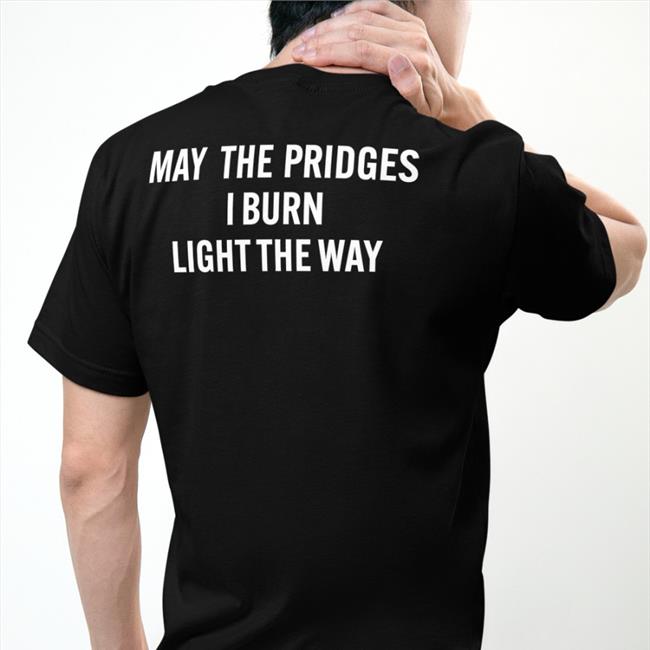 Poorly Translated Shirts May The Bridges I Burn Light The Way Hoodie