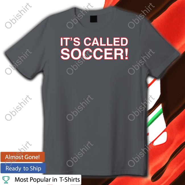 It's Called Soccer T Shirts Obvious Shirts It's Called Soccer Tee Usmnt