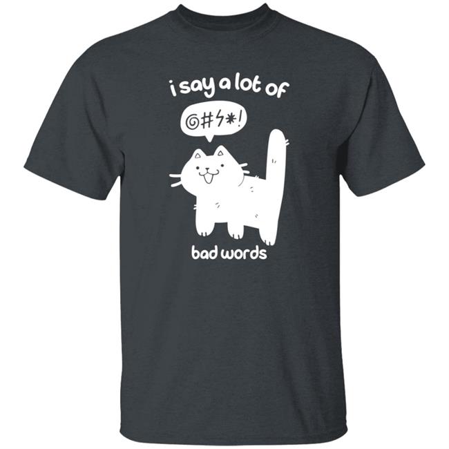 Cat I Say A Lot Of Bad Words Shirt Crowlines Merch Bad Words Shirt Cat I Say A Lot Of Bad Words Shirt Crowlines Merch Bad Words Shirt