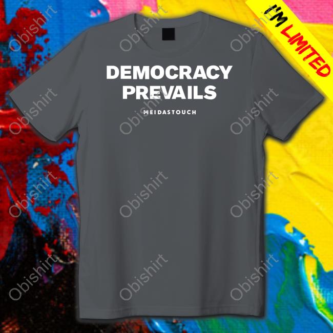 Meidastouch Store Democracy Prevails Sweatshirt Meidastouch Store Democracy Prevails T-Shirt