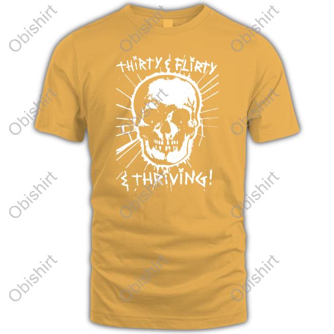 Shirts That Go Hard Skull Thirty, Flirty And Thriving Hoodie