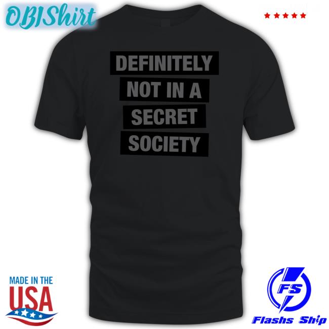 Definitely Not In A Secret Society T-Shirt Truth Labs