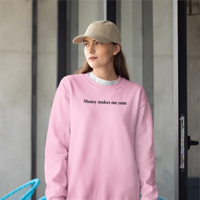 Shirts That Go Hard Money Makes Me Cum T Shirt