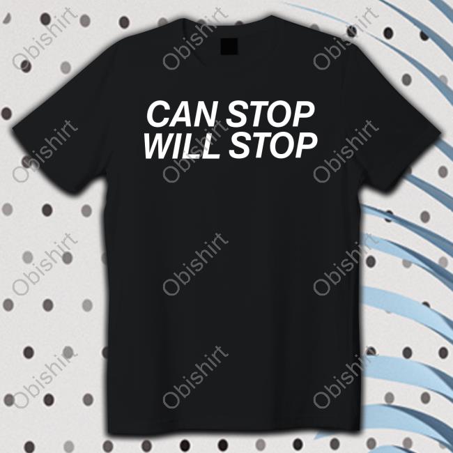 Can Stop Will Stop Sweatshirt