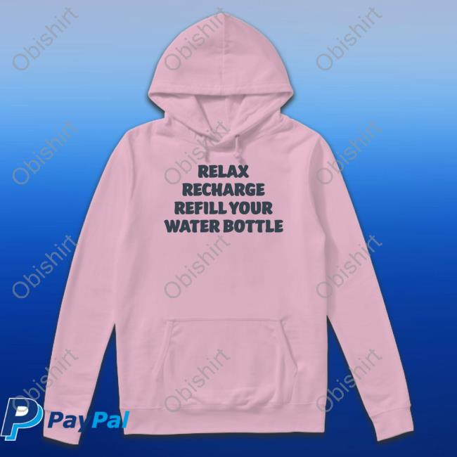 Relax Recharge Refill Your Water Bottle Tees