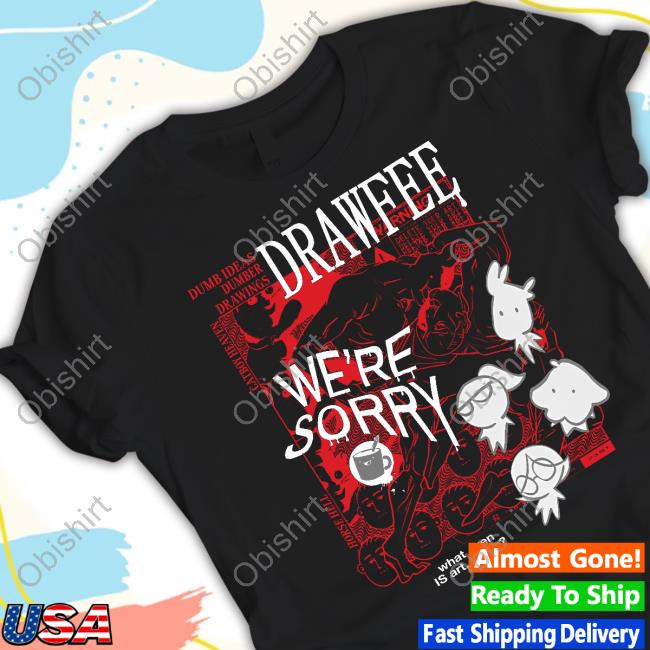 Drawfee 2023 Anniversary Dumb Ideas Dumber Drawings Drawfee We're Sorry Shirt