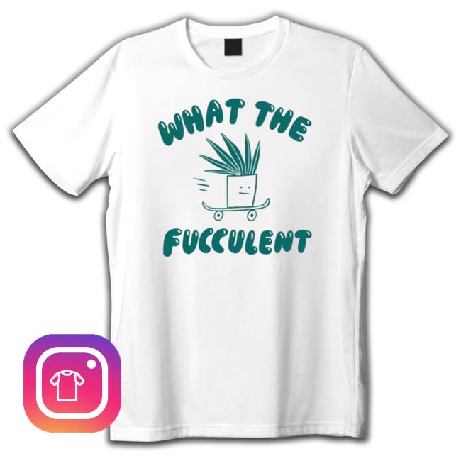 What The Fucculent Long Sleeve T Shirt