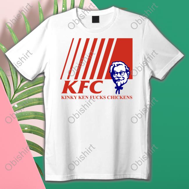 Kfc Kinky Ken Fucks Chickens T Shirt